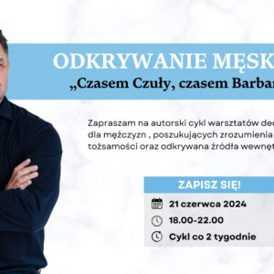 Odkrywanie męskości-"Czasem Czuły , czasem Barbarzyńca"